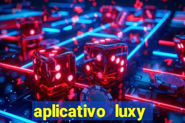 aplicativo luxy como funciona
